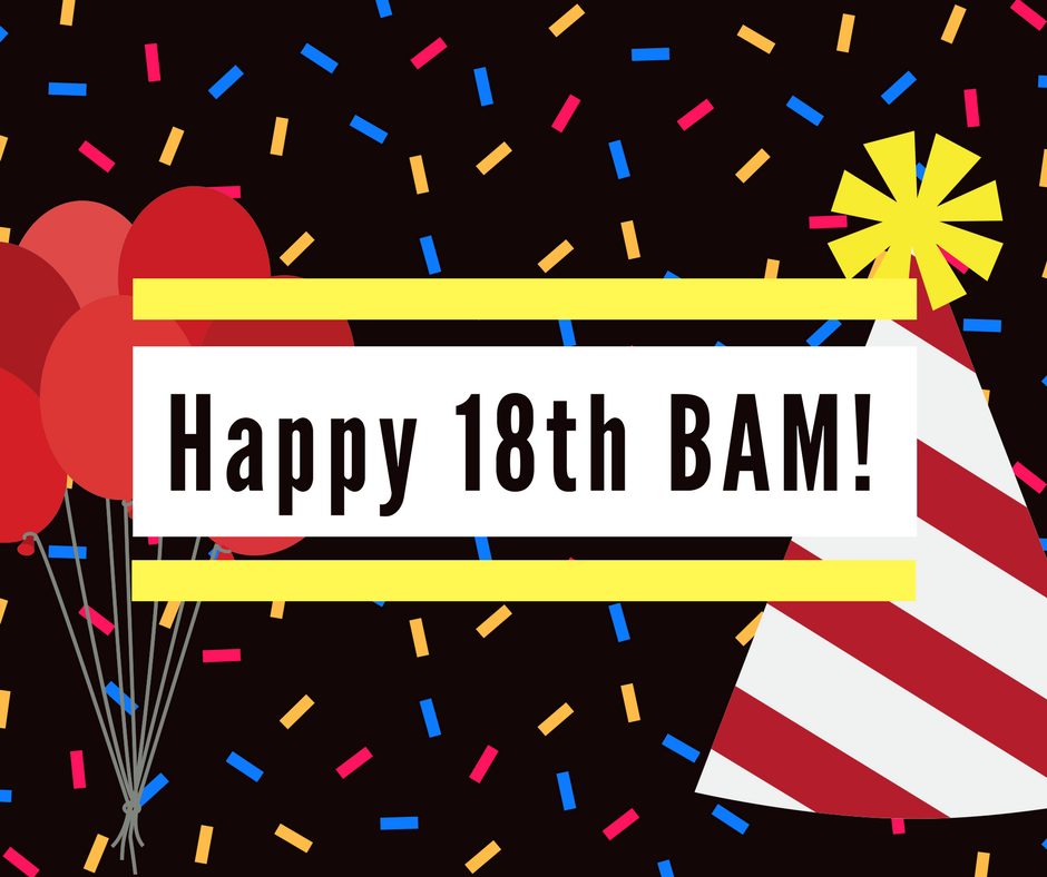 BAM celebrates its 18th birthday!