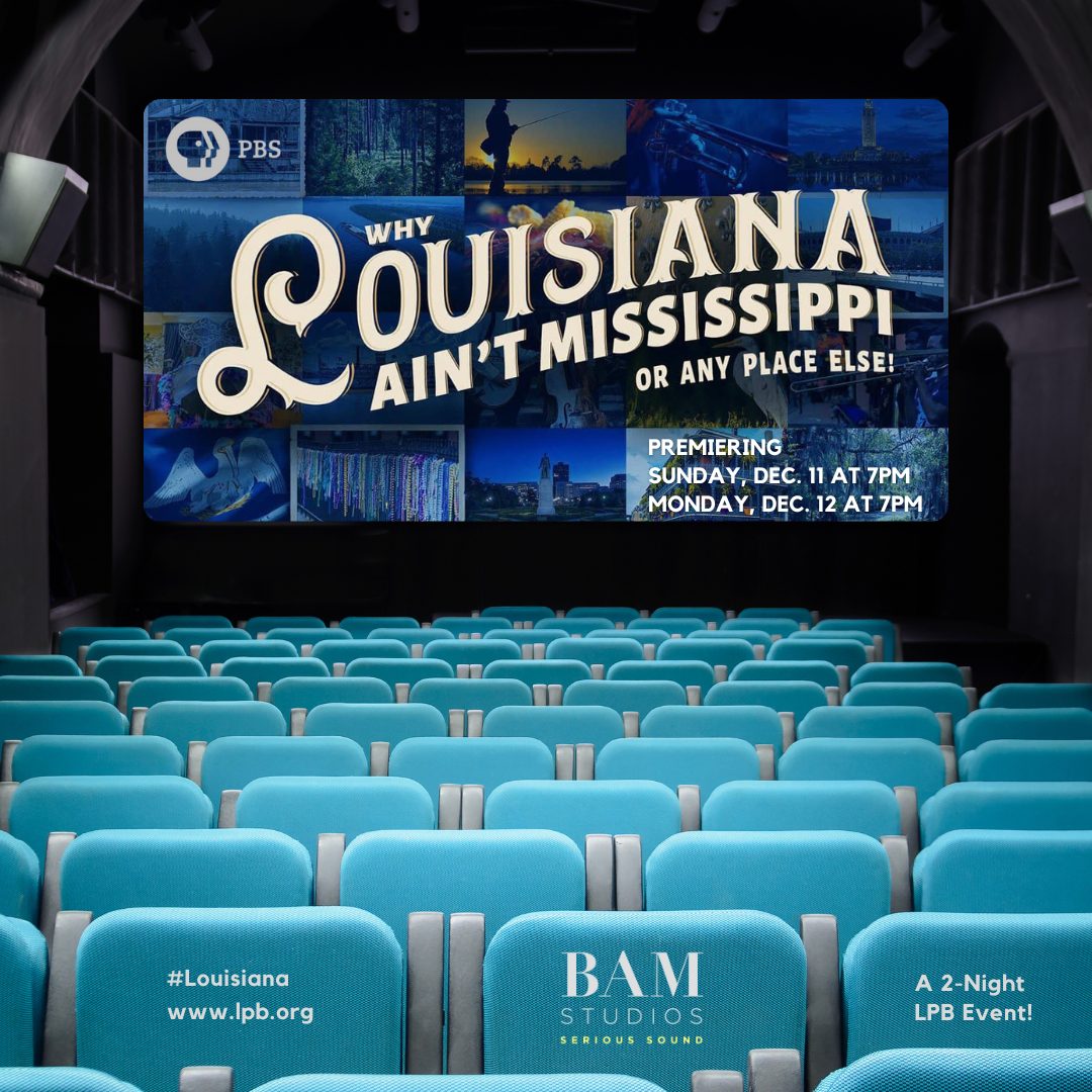 PBS's new documentary, 'Why Louisiana Ain't Mississippi... or Any Place Else!' is on the air!